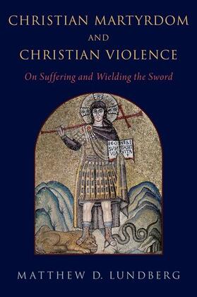 Lundberg |  Christian Martyrdom and Christian Violence | Buch |  Sack Fachmedien