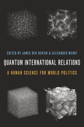 Der Derian / Wendt |  Quantum International Relations: A Human Science for World Politics | Buch |  Sack Fachmedien
