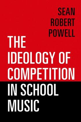 Powell |  The Ideology of Competition in School Music | Buch |  Sack Fachmedien