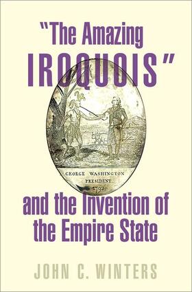 Winters |  "The Amazing Iroquois" and the Invention of the Empire State | Buch |  Sack Fachmedien