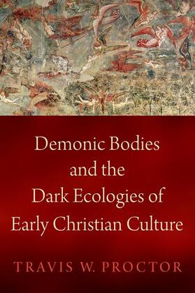 Proctor |  Demonic Bodies and the Dark Ecologies of Early Christian Culture | Buch |  Sack Fachmedien