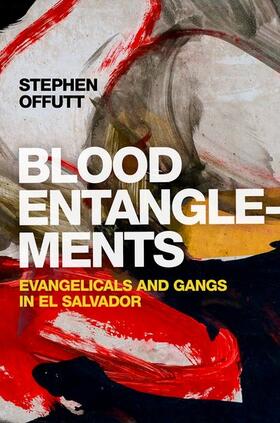 Offutt |  Blood Entanglements: Evangelicals and Gangs in El Salvador | Buch |  Sack Fachmedien