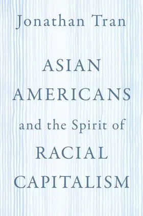 Tran | Asian Americans and the Spirit of Racial Capitalism | Buch | 978-0-19-758790-4 | sack.de