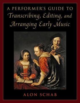Schab |  A Performer's Guide to Transcribing, Editing, and Arranging Early Music | Buch |  Sack Fachmedien