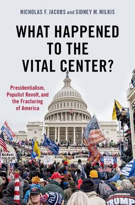 Jacobs / Milkis |  What Happened to the Vital Center?: Presidentialism, Populist Revolt, and the Fracturing of America | Buch |  Sack Fachmedien