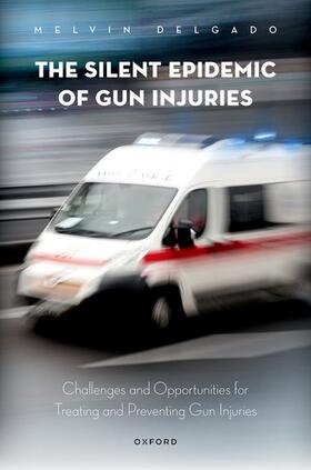 Delgado |  The Silent Epidemic of Gun Injuries | Buch |  Sack Fachmedien