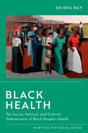 Ray |  Black Health: The Social, Political, and Cultural Determinants of Black People's Health | Buch |  Sack Fachmedien
