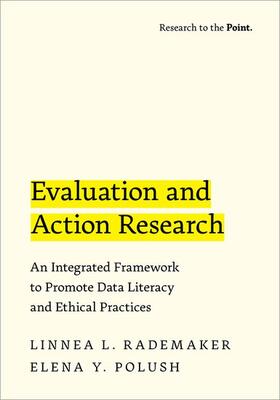 Rademaker / Polush |  Evaluation and Action Research: An Integrated Framework to Promote Data Literacy and Ethical Practices | Buch |  Sack Fachmedien