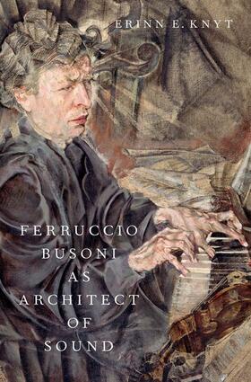 Knyt |  Ferruccio Busoni as Architect of Sound | Buch |  Sack Fachmedien