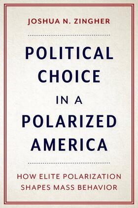 Zingher |  Political Choice in a Polarized America: How Elite Polarization Shapes Mass Behavior | Buch |  Sack Fachmedien