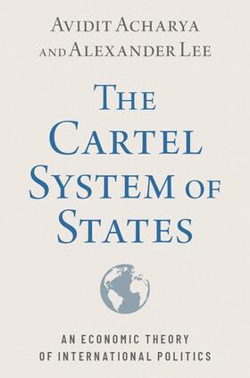 Acharya / Lee |  The Cartel System of States: An Economic Theory of International Politics | Buch |  Sack Fachmedien