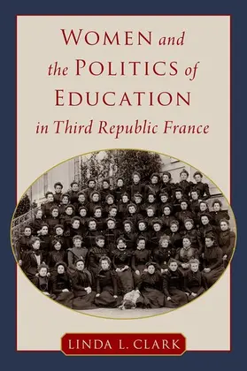 Clark |  Women and the Politics of Education in Third Republic France | Buch |  Sack Fachmedien