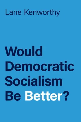 Kenworthy |  Would Democratic Socialism Be Better? | Buch |  Sack Fachmedien