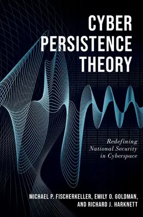 Goldman / Fischerkeller / Harknett |  Cyber Persistence Theory | Buch |  Sack Fachmedien