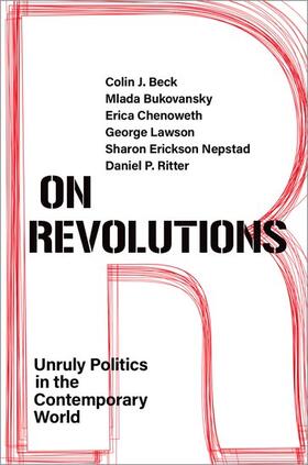 Beck / Bukovansky / Chenoweth |  On Revolutions: Unruly Politics in the Contemporary World | Buch |  Sack Fachmedien
