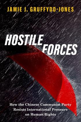 Gruffydd-Jones |  Hostile Forces: How the Chinese Communist Party Resists International Pressure on Human Rights | Buch |  Sack Fachmedien