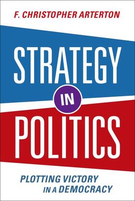 Arterton |  Strategy in Politics: Plotting Victory in a Democracy | Buch |  Sack Fachmedien