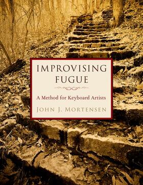 Mortensen |  Improvising Fugue: A Method for Keyboard Artists | Buch |  Sack Fachmedien