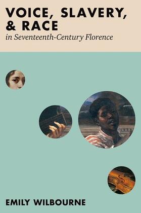 Wilbourne |  Voice, Slavery, and Race in Seventeenth-Century Florence | Buch |  Sack Fachmedien