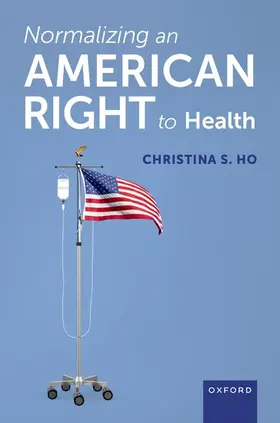 Ho |  Normalizing an American Right to Health | Buch |  Sack Fachmedien