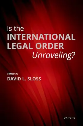 Sloss |  Is the International Legal Order Unraveling? | Buch |  Sack Fachmedien