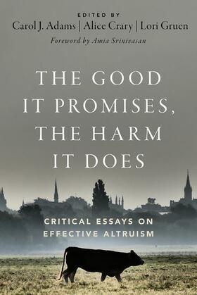 Adams / Crary / Gruen |  The Good It Promises, the Harm It Does: Critical Essays on Effective Altruism | Buch |  Sack Fachmedien