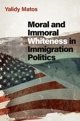 Matos |  Moral and Immoral Whiteness in Immigration Politics | Buch |  Sack Fachmedien