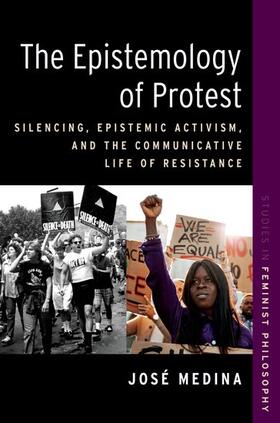 Medina |  The Epistemology of Protest: Silencing, Epistemic Activism, and the Communicative Life of Resistance | Buch |  Sack Fachmedien