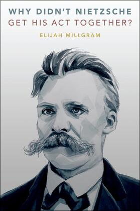 Millgram |  Why Didn't Nietzsche Get His Act Together? | Buch |  Sack Fachmedien