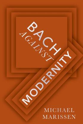 Marissen |  Bach Against Modernity | Buch |  Sack Fachmedien