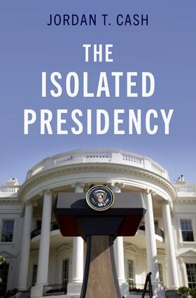 Cash |  The Isolated Presidency | Buch |  Sack Fachmedien