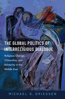 Driessen |  The Global Politics of Interreligious Dialogue | Buch |  Sack Fachmedien