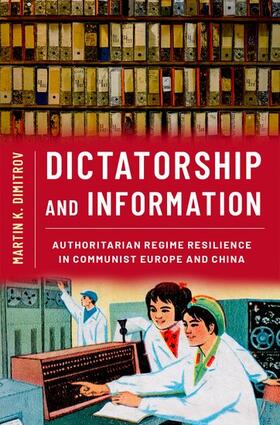Dimitrov |  Dictatorship and Information: Authoritarian Regime Resilience in Communist Europe and China | Buch |  Sack Fachmedien