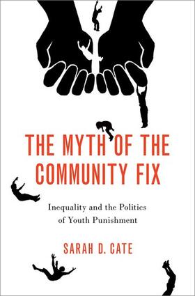 Cate |  The Myth of the Community Fix: Inequality and the Politics of Youth Punishment | Buch |  Sack Fachmedien