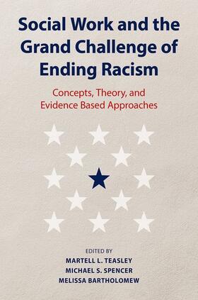Teasley / Spencer / Bartholomew |  Social Work and the Grand Challenge to Eliminate Racism | Buch |  Sack Fachmedien