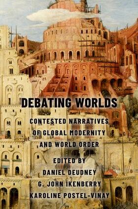 Deudney |  Debating Worlds: Contested Narratives of Global Modernity and World Order | Buch |  Sack Fachmedien