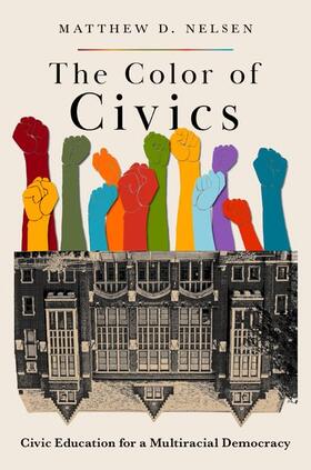 Nelsen |  The Color of Civics: Civic Education for a Multiracial Democracy | Buch |  Sack Fachmedien