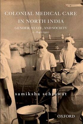 Sehrawat |  Colonial Medical Care in North India | Buch |  Sack Fachmedien