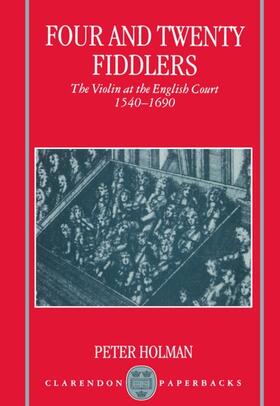 Holman |  Four and Twenty Fiddlers - The Violin at the English Court 1540-1690 | Buch |  Sack Fachmedien