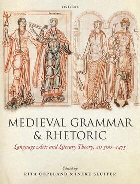 Copeland / Sluiter |  Medieval Grammar and Rhetoric: Language Arts and Literary Theory, Ad 300 -1475 | Buch |  Sack Fachmedien
