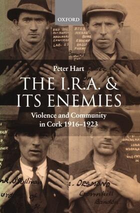 Hart |  The I.R.A. and Its Enemies Violence and Community in Cork, 1916-1923 | Buch |  Sack Fachmedien