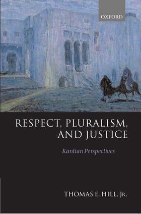 Hill |  Respect, Pluralism, and Justice 'Kantian Perspectives' | Buch |  Sack Fachmedien