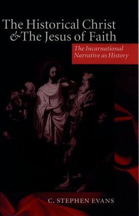 Evans |  The Historical Christ & the Jesus of Faith ' the Incarnational Narrative as History ' | Buch |  Sack Fachmedien