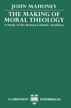 Mahoney |  The Making of Moral Theology | Buch |  Sack Fachmedien