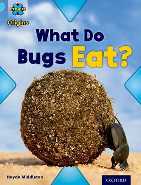Middleton |  Project X Origins: Light Blue Book Band, Oxford Level 4: Bugs: What Do Bugs Eat? | Buch |  Sack Fachmedien