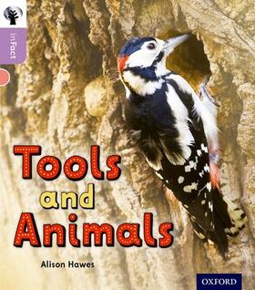 Hawes |  Oxford Reading Tree inFact: Oxford Level 1+: Tools and Animals | Buch |  Sack Fachmedien