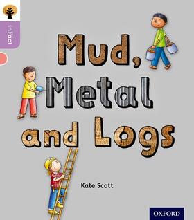 Scott |  Oxford Reading Tree inFact: Oxford Level 1+: Mud, Metal and Logs | Buch |  Sack Fachmedien