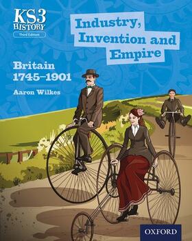 Wilkes |  Key Stage 3 History by Aaron Wilkes: Industry, Invention and Empire: Britain 1745-1901 Student Book | Buch |  Sack Fachmedien