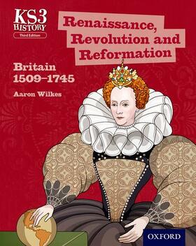 Wilkes |  Key Stage 3 History by Aaron Wilkes: Renaissance, Revolution and Reformation: Britain 1509-1745 Student Book | Buch |  Sack Fachmedien