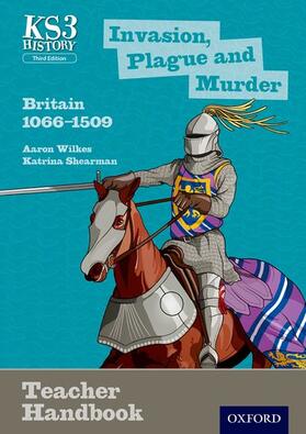 Wilkes / Shearman |  Key Stage 3 History by Aaron Wilkes: Invasion, Plague and Murder: Britain 1066-1509 Teacher Handbook | Buch |  Sack Fachmedien